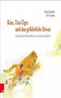 Kim, Tim-Tiger Und Das Gefahrliche Etwas: Eine Mutmach-Geschichte Fur Traumatisierte Kinder