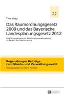 Raumordnungsgesetz 2009 und das Bayerische Landesplanungsgesetz 2012
