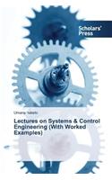 Lectures on Systems & Control Engineering (With Worked Examples)