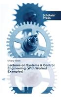Lectures on Systems & Control Engineering (With Worked Examples): (English)