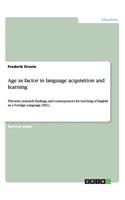 Age as factor in language acquisition and learning: Theories, research findings, and consequences for teaching of English as a Foreign Language (EFL)