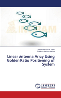 Linear Antenna Array Using Golden Ratio Positioning of System
