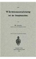 Die Wärmeausnutzung bei der Dampfmaschine: (German)