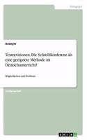 Textrevisionen. Die Schreibkonferenz als eine geeignete Methode im Deutschunterricht?: Möglichkeiten und Probleme
