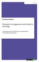 Prävention von Aggression und Gewalt in der Pflege: Arbeitsskript für die Fortbildung in der außerklinischen Intensivpflege und Beatmung