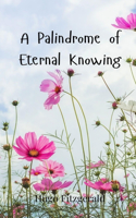 A Palindrome of Eternal Knowing