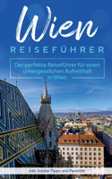 Wien Reisefuhrer: Der perfekte Reiseführer für einen unvergesslichen Aufenthalt in Wien inkl. Insider-Tipps und Packliste