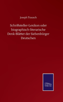 Schriftsteller-Lexikon oder biographisch-literarische Denk-Blätter der Siebenbürger Deutschen