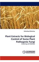 Plant Extracts for Biological Control of Some Plant Pathogenic Fungi: (English)