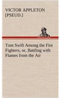 Tom Swift Among the Fire Fighters, or, Battling with Flames from the Air