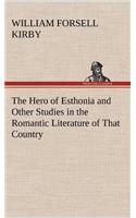 The Hero of Esthonia and Other Studies in the Romantic Literature of That Country