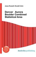 Denver Aurora Boulder Combined Statistical Area