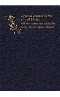 Revised Charter of the City of Elmira with the Several Acts Applicable to the City and Officers Thereof