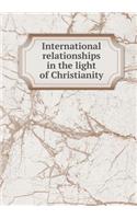 International Relationships in the Light of Christianity: (English)