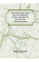 An exposition upon the two Epistles of the Apostle St. Paul to the Thessalonians