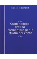 Guida Teorico-Pratica-Elementare Per Lo Studio del Canto