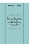 Reports of Cases Argued and Determined in the Supreme Court of Judicature of the state of Indiana Volume 73: (English)
