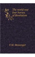 The World War Four Horses of Revelation