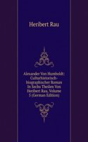 Alexander Von Humboldt: Culturhistorisch-biographischer Roman In Sechs Theilen Von Heribert Rau, Volume 5 (German Edition)
