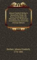 Johann Friedrich Herbart's Sammtliche Werke: Bd. Kurze Encyklopadie Der Pilosophie Aus Praktischen Gesichtspuncten Entworfen (German Edition)