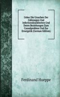 Ueber Die Ursachen Der Gahrungen Und Infectionskrankheiten Und Deren Beziehungen Zum Causalproblem Und Zur Ernergetik (German Edition)