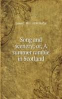 Song and scenery; or, A summer ramble in Scotland