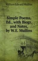 Simple Poems, Ed., with Biogr. and Notes, by W.E. Mullins