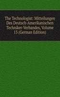 Technologist: Mitteilungen Des Deutsch-Amerikanischen Techniker-Verbandes, Volume 13 (German Edition)
