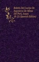 Boletin Del Cuerpo De Ingenieros De Minas Del Peru, Issues 18-25 (Spanish Edition)