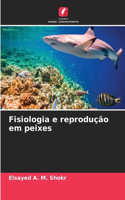 Fisiologia e reprodução em peixes