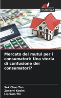 Mercato dei mutui per i consumatori: Una storia di confusione dei consumatori?