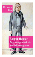 Kaspar Hauser - Augenzeugenberichte und Selbstzeugnisse: (Illustrierte Ausgabe) - Herausgegeben, eingeleitet und mit Fußnoten versehen von Hermann Pies