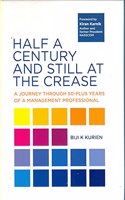HALF A CENTURY AND STILL AT THE CREASE: A JOURNEY THROUGH 50-PLUS YEARS OF A MANAGEMENT PROFESSIONAL