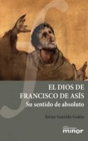 El Dios de Francisco de Asis: Su sentido de absoluto (Hermano Francisco Minor, Band 18)