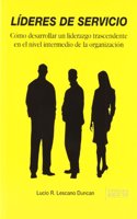 Lideres de servicio: como desarrollar un liderazgo trascendente
