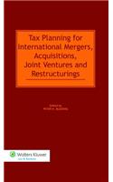Tax Planning for International Mergers, Acquisitions, Joint Ventures and Restructurings
