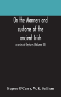 On the manners and customs of the ancient Irish