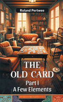 Old Card Part I A Few Elements