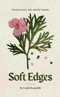 Soft Edges - Poems on Love, Life, and the Cosmos