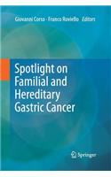 Spotlight on Familial and Hereditary Gastric Cancer
