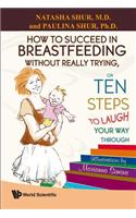How to Succeed in Breastfeeding Without Really Trying, or Ten Steps to Laugh Your Way Through