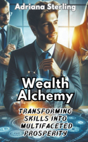 Wealth Alchemy: Transforming Skills into Multifaceted Prosperity