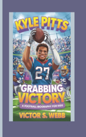 Kyle Pitts: Grabbing Victory - A Football Biography for Kids
