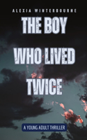 Boy Who Lived Twice: A Young Adult Thriller