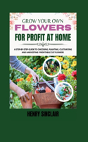 Grow Your Own Flowers For Profit At Home