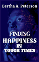 Finding Happiness In Tough Times