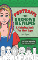 Portraits From Unknown Realms: A Coloring Book For Most Ages - 40 Fun Designs for Adults and Young Adults