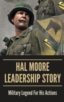 Hal Moore Leadership Story: Military Legend For His Actions: Inspirational War Stories