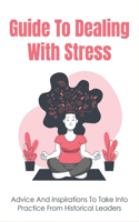 Guide To Dealing With Stress: Advice And Inspirations To Take Into Practice From Historical Leaders: Approach And Strategies To Fight Stress