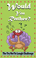 The Try Not To Laugh Challenge Would Your Rather?: : Thanksgiving Edition Game Book Gift Ideas For Kids, Teens And Adults, Full Of Silly Scenarios, Crazy Choices Answer Hilarious Questions